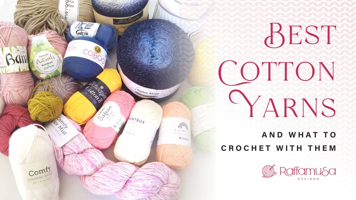 Best Cotton Yarns & What to Crochet with Them - Raffamusa Designs
