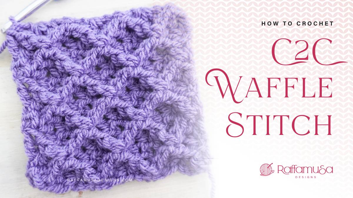 How to Crochet the C2C Waffle Stitch - Photo and Video Tutorial - Raffamusa Designs