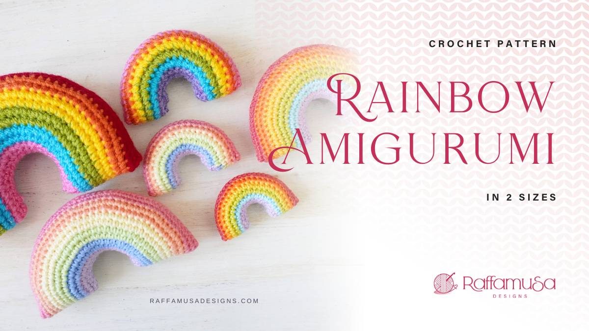 How to Crochet a Rainbow Amigurumi – in 2 Sizes! • RaffamusaDesigns