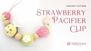 How to Crochet an Amigurumi Strawberry Pacifier Clip - Raffamusa Designs