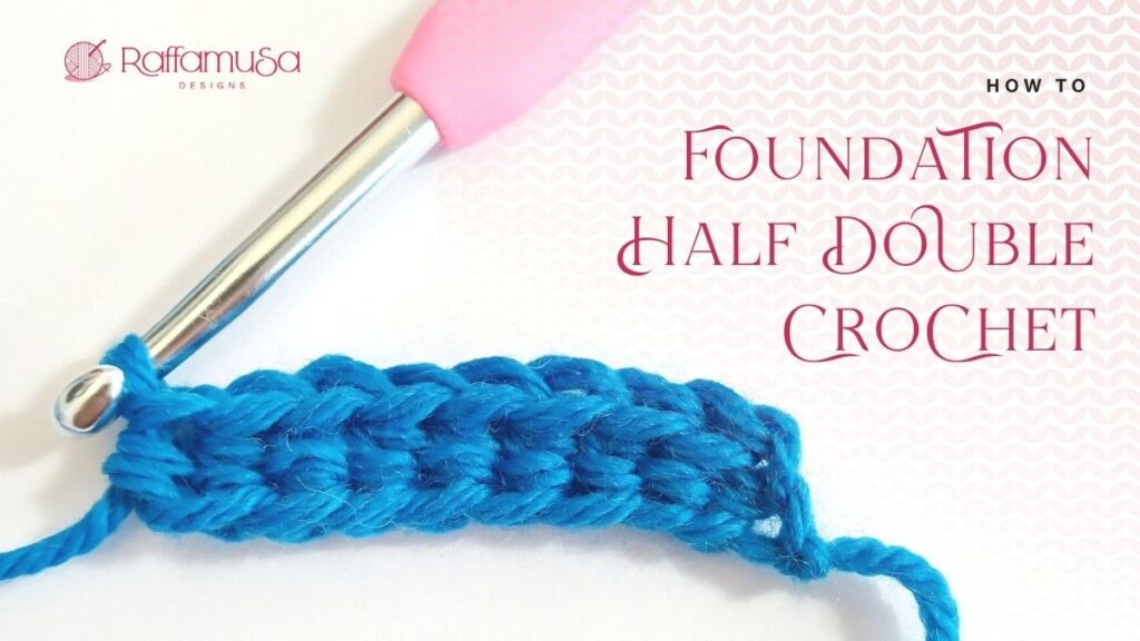 How to Foundation Half Double Crochet - Step-by-Step Tutorial - Raffamusa Designs