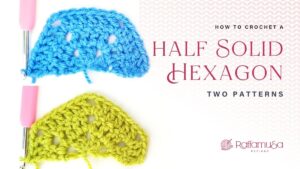How to crochet Half Solid Hexagons - Flat and Pointy Sides - Free Patterns and Tutorials - Raffamusa Designs