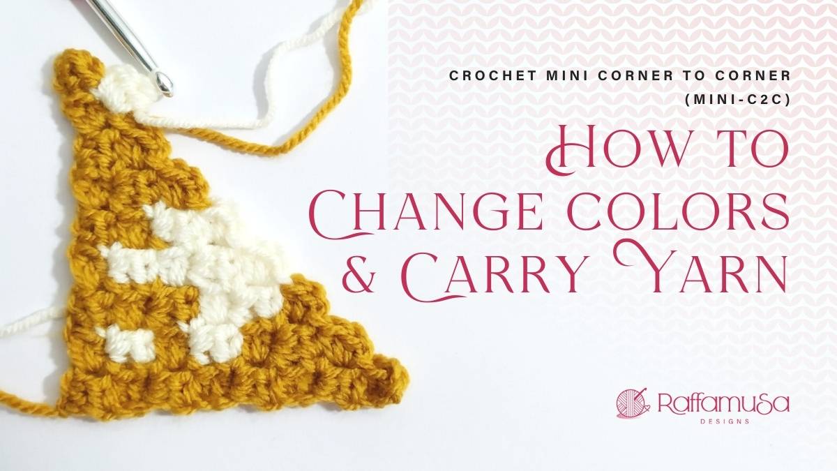 How to Change Colors and Carry Yarn in Mini-C2C Crochet - Free Tutorial - Raffamusa Designs
