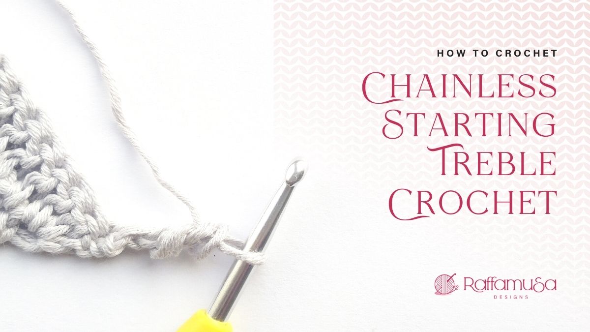 How to Crochet the Chainless Starting Treble Crochet - Free Tutorial - Raffamusa Designs