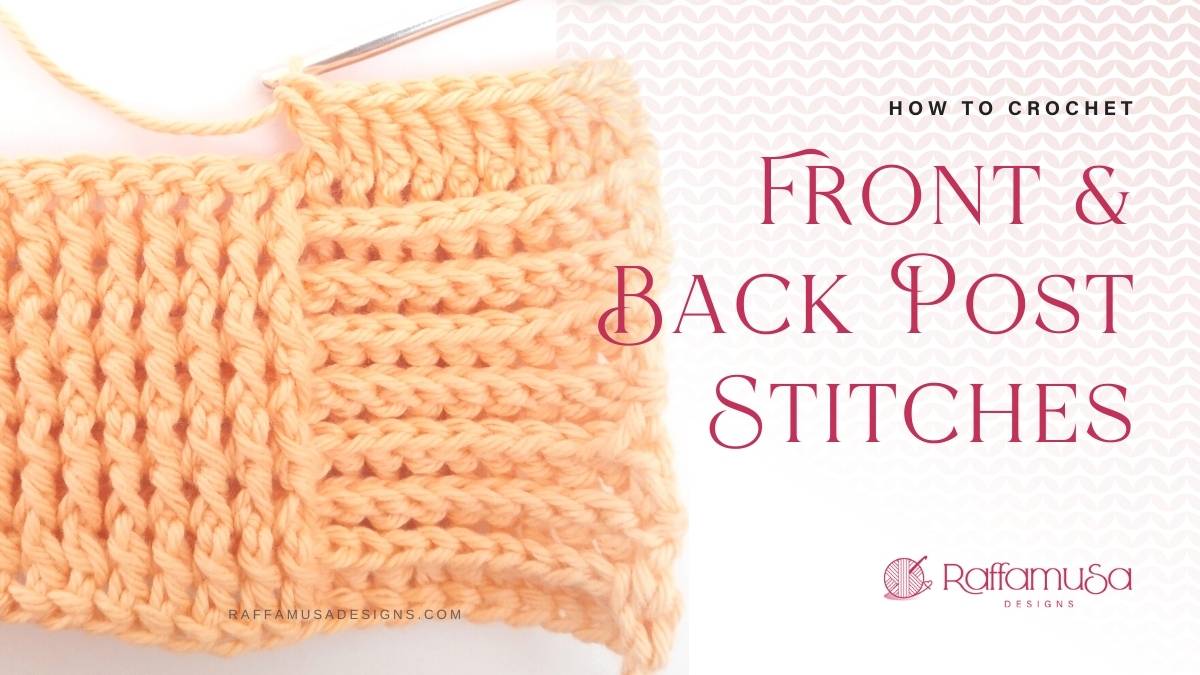 How to Crochet Front Post and Back Post Crochet Stitches - Free Tutorial - Raffamusa Designs