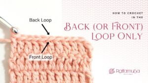 How to crochet in the back or front loop only - Free Tutorial - Raffamusa Designs