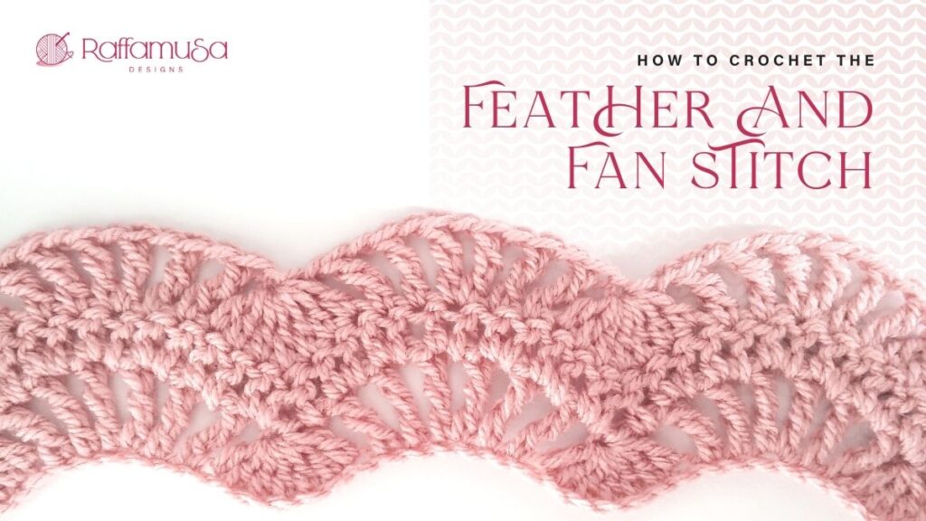 How to Crochet the Feather and Fan Stitch - Free Crochet Tutorial - Raffamusa Designs
