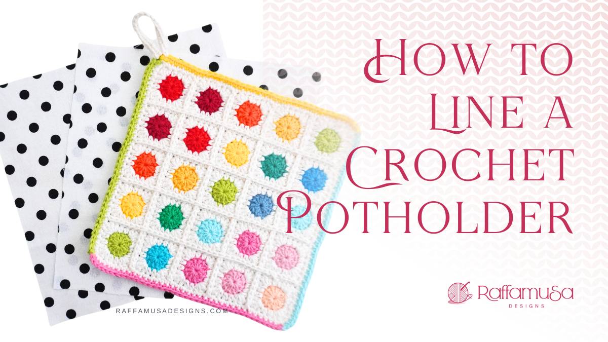 How to Line your Crochet Potholders with Fabric - Raffamusa Designs