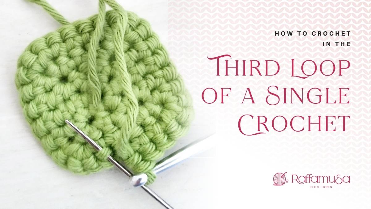 How to Crochet in the Third Loop of Single Crochet - Raffamusa Designs