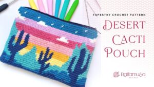 Tapestry Crochet Desert Cacti Pouch - Lined with Zipper - Free Pattern - Raffamusa Designs