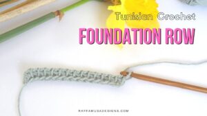 Tunisian Crochet Foundation Row - Free Tutorial - Raffamusa Designs